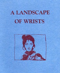 "A LANDSCAPE OF WRISTS" (a  chapbook of psychedelic poetry I published in 1981)