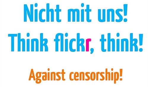 Nicht mit uns! Think flickR, think! Against censorship