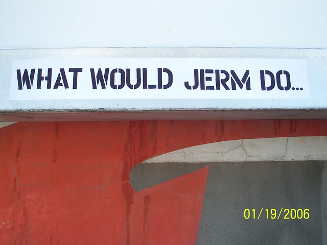 what would jerm do...