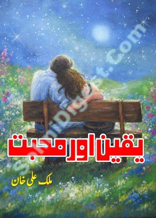 Yaqeen Aur Mohabbat  is a very well written complex script novel which depicts normal emotions and behaviour of human like love hate greed power and fear, writen by Malik Ali Khan , Malik Ali Khan is a very famous and popular specialy among female readers