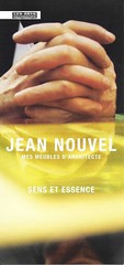Jean Nouvel, mes meubles d'architecte. Sens et essence