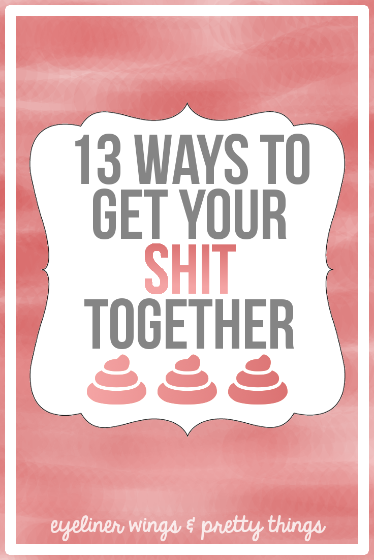13 Ways to Get Your Shit Together // eyeliner wings & pretty things