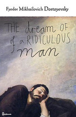 'The Dream Of A Ridiculous Man' by Fyodor Dostoevsky