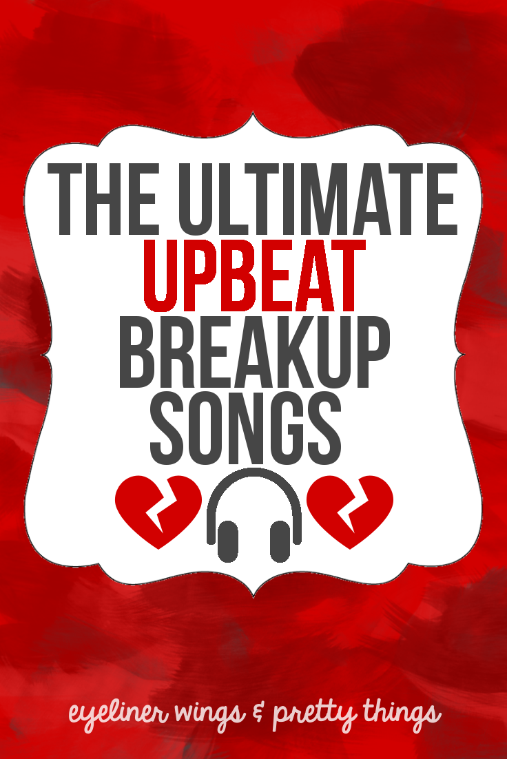 The Best Upbeat Breakup Songs Playlist // eyeliner wings & pretty things
