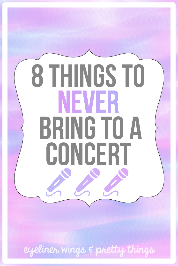 concert tips // 8 things to never bring to a concert - via eyelinerwingsandprettythings