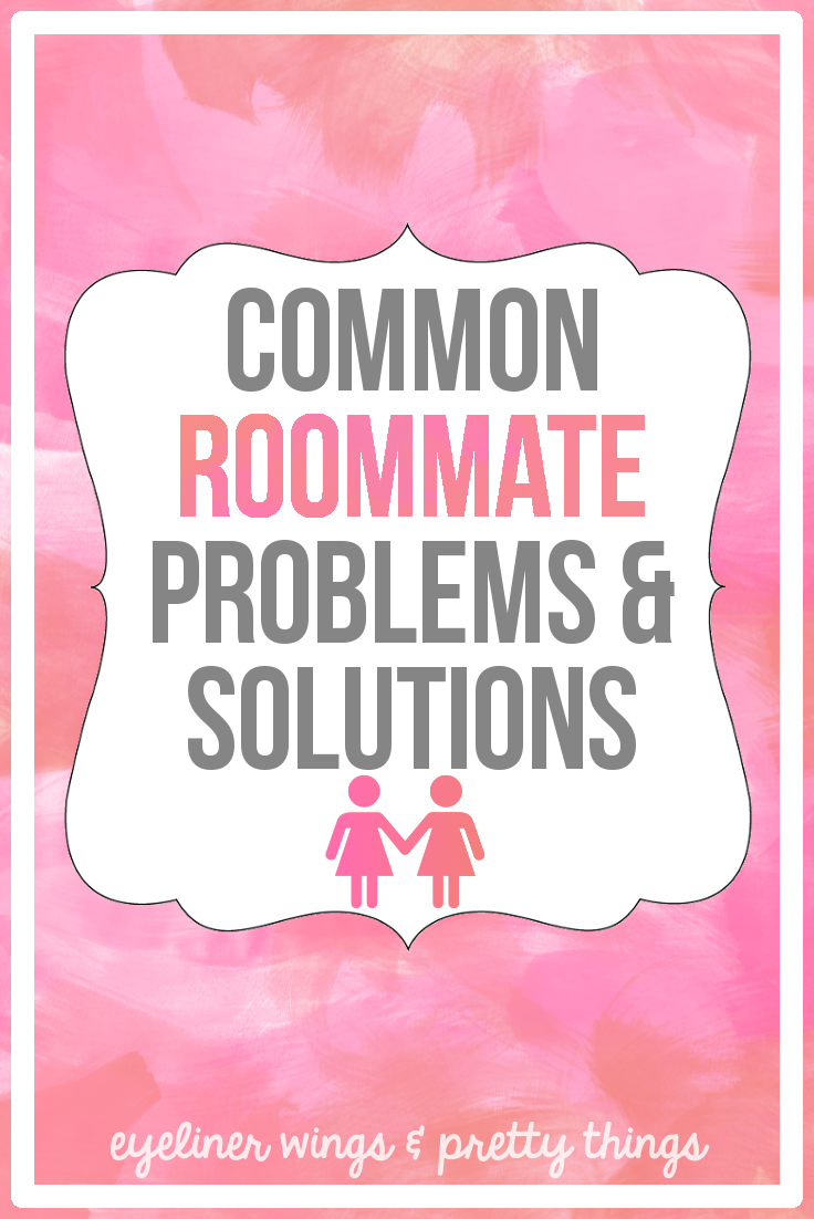 5 Common Roommate Problems & Solutions // eyeliner wings & pretty things