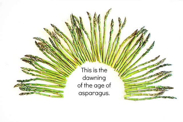 This is the dawning of the age of asparagus....