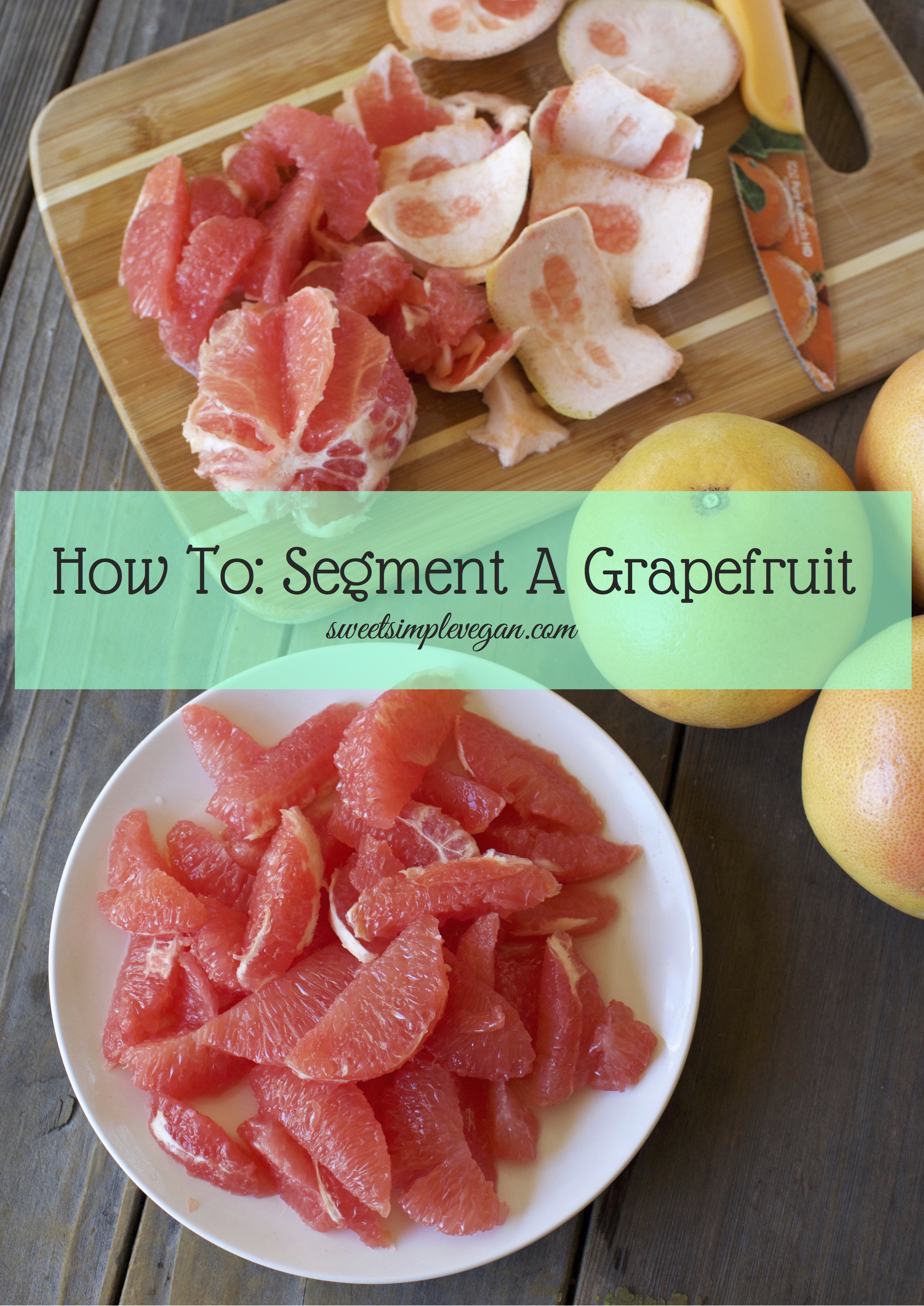 How To Segment A Grapefruit + Video sweetsimplevegan.com