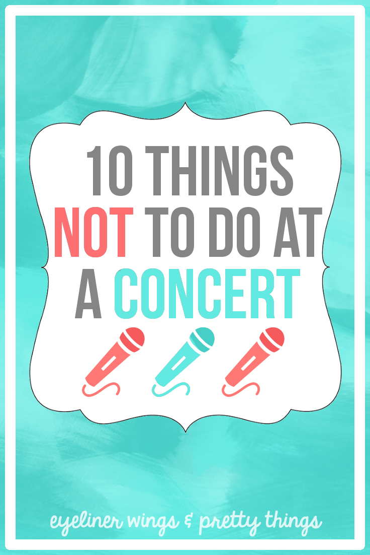 Concert Tips: 10 Things NOT To Do At A Concert // eyeliner wings & pretty things