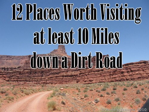 12 places worth visiting at least 10 miles down a dirt road. The picture is from the Potash Road near Canyonlands National Park in Utah.