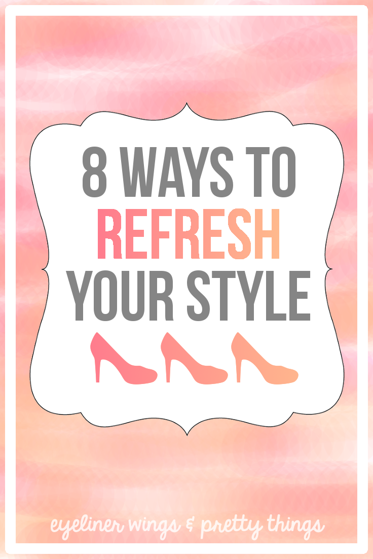 8 Ways To Refresh Your Style #styletips // via eyeliner wings & pretty things
