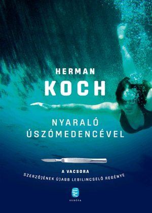 Herman Koch: Nyaraló úszómedencével (Európa Könyvkiadó, 2016)