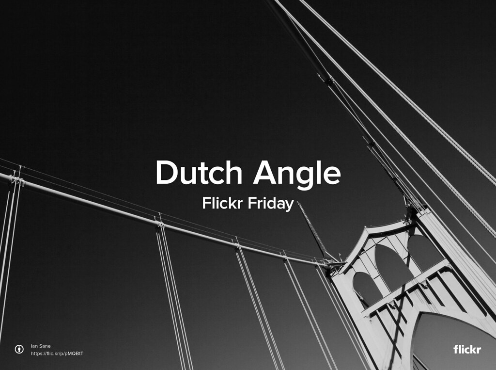 Flickr Friday: Dutch Angle