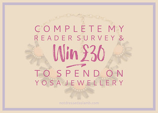 Not Dressed As Lamb | Complete My Reader Survey & Win £30 to Spend on Yosa Jewellery/Accessories