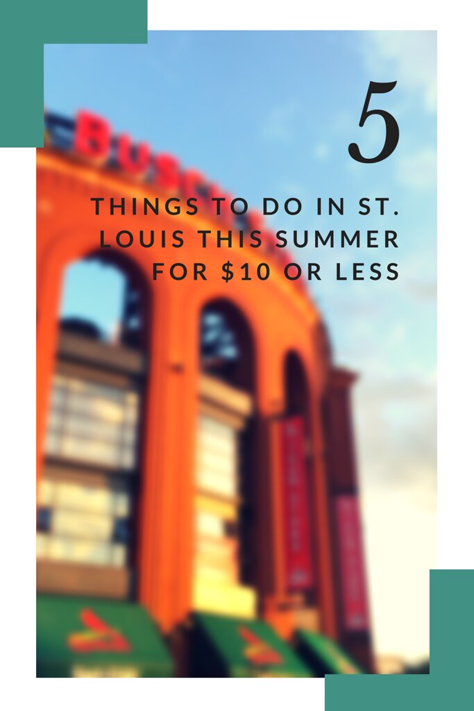 5 THINGS TO DO IN ST. LOUIS THIS SUMMER FOR $10 OR LESS