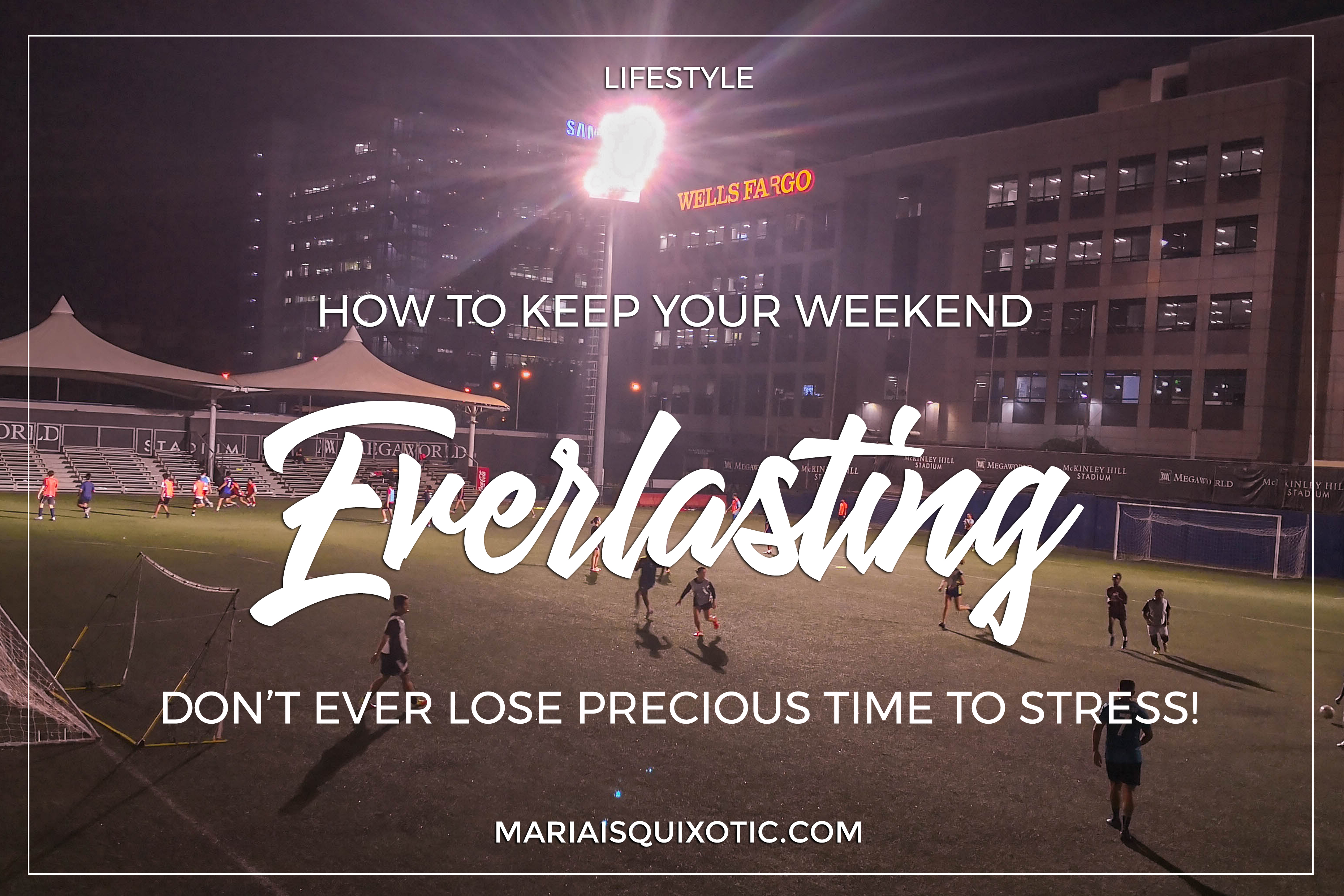 How to Keep Your Weekend Everlasting