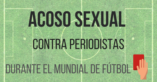 Acoso Sexual Contra Periodistas Durante El Mundial De Futbol