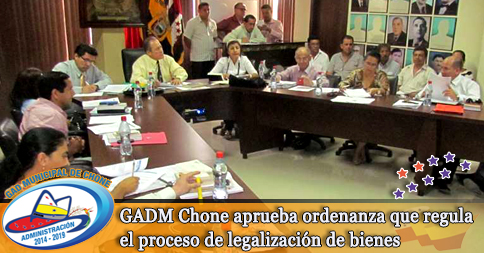 GADM Chone aprueba ordenanza que regula el proceso de legalizaciÃ³n de bienes