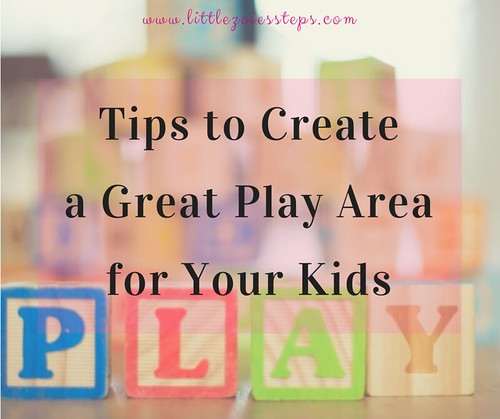 Tips to Create a Great Play Area for Your Kids