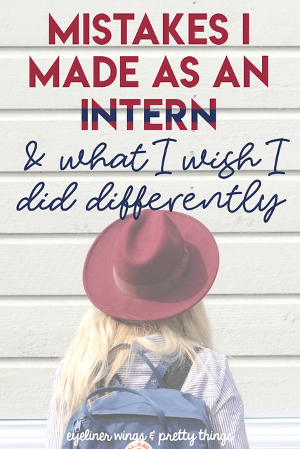 Mistakes I made as an intern & what I wish I'd done differently