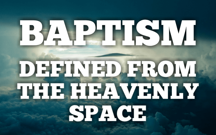 Much of baptism is in the heavenly space