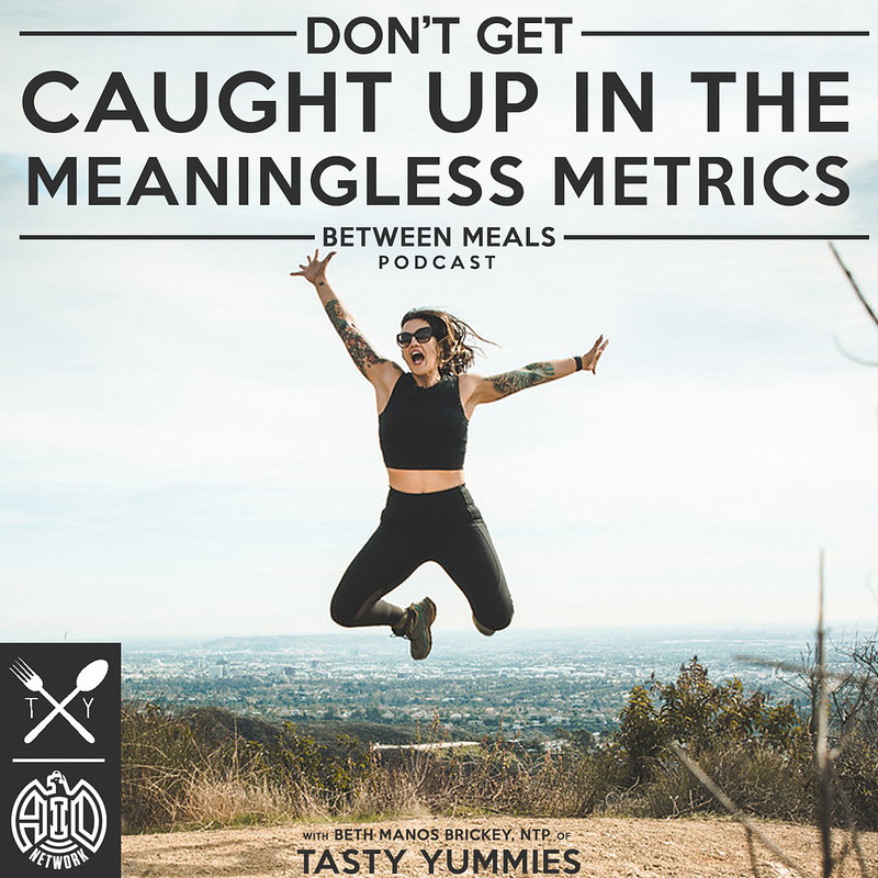 Between Meals Podcast. Episode 04: Celebrating Non-Scale Victories // Don't Caught Up in Meaningless Metrics