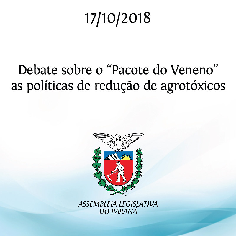 Debate sobre o “Pacote do Veneno” as políticas de redução de agrotóxicos 17/10/2018