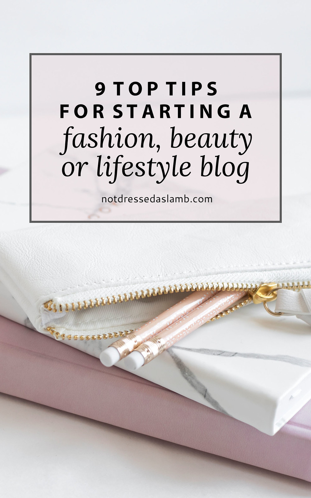 9 Tips for Starting a Fashion, Beauty or Lifestyle Blog | Not Dressed As Lamb