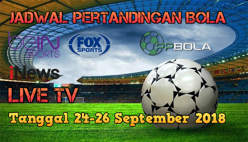 Jadwal Pertandingan Sepak Bola 24-26 September 2018
